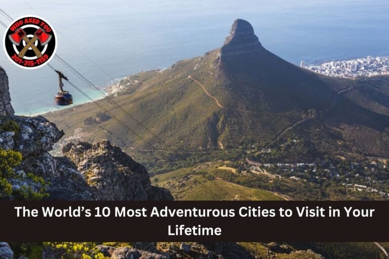 The World’s 10 Most Adventurous Cities to Visit in Your Lifetime